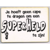 Je hoeft geen cape te dragen om een superheld te zijn kaart